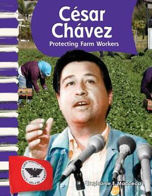 Cesar Chavez (American Biographies): Protecting Farm Workers by Stephanie Macceca