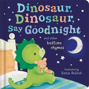 Dinosaur, Dinosaur, Say Goodnight and other bedtime rhymes by 