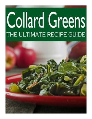 Collard Greens: The Ultimate Recipe Guide by Susan Hewsten