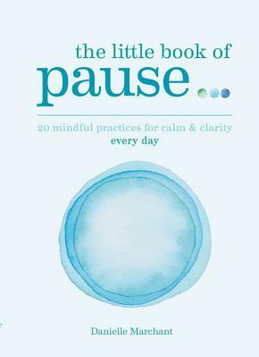 Little Book of Pause by Danielle Marchant