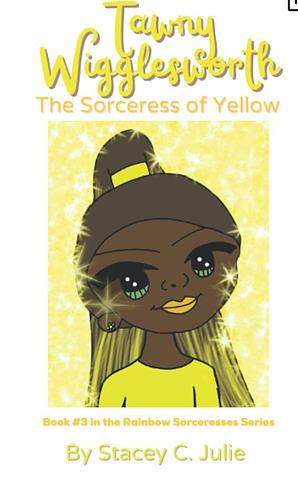 Tawny Wigglesworth: The Sorceress of Yellow by Stacey C. Julie