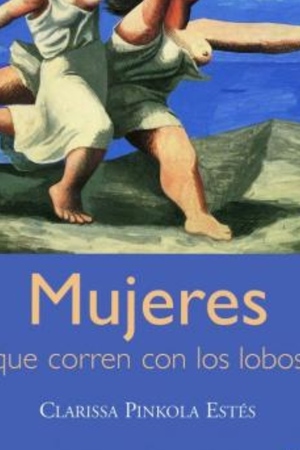 Mujeres que corren con los lobos / Women Who Run With The Wolves by Clarissa Pinkola Estés