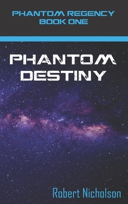 Phantom Destiny: Phantom Regency Book One by Robert Nicholson