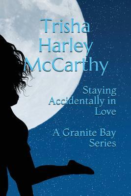 Staying Accidentally in Love by Trisha Harley McCarthy
