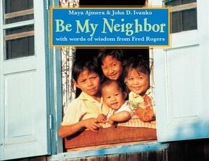 Be My Neighbor by John D. Ivanko, Maya Ajmera