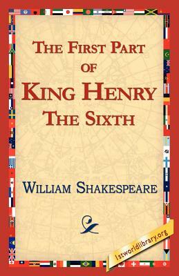 The First Part of King Henry the Sixth by William Shakespeare