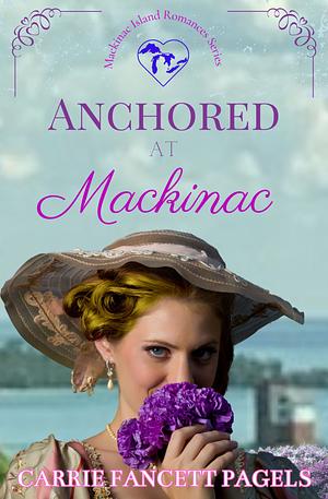 Anchored at Mackinac by Carrie Fancett Pagels