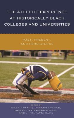 The Athletic Experience at Historically Black Colleges and Universities: Past, Present, and Persistence by 