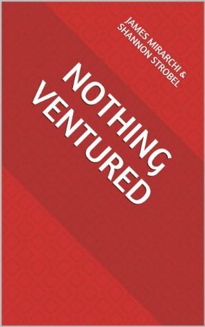 Nothing Ventured by Shannon Strobel, James Mirarchi