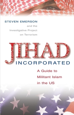 Jihad Incorporated: A Guide to Militant Islam in the Us by Steven Emerson