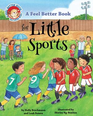 A Feel Better Book for Little Sports by Shirley Ng-Benitez, Holly Brochmann, Leah Bowen