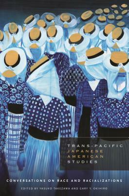 Trans-Pacific Japanese American Studies: Conversations on Race and Racializations by 