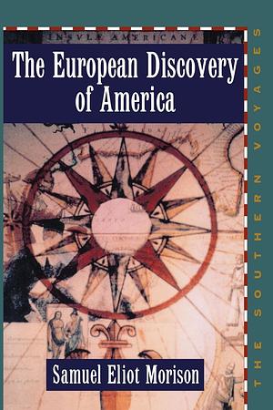 The European Discovery of America: The Southern Voyages A.D. 1492-1616 by Samuel Eliot Morison