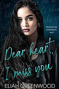 Dear Heart, I Miss You by Eliah Greenwood