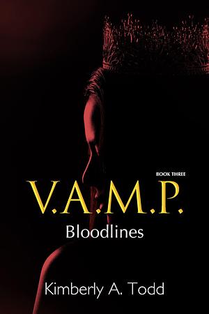 V.A.M.P.: Book Three—Bloodlines by Kimberly A. Todd, Kimberly A. Todd
