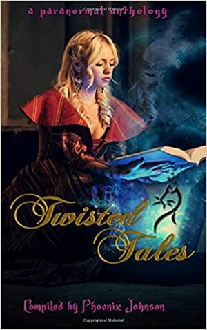 Twisted Tales: A Paranormal Anthology by Carole Weave-Lane, Sandra Wiltjer, Gina A. Watson, Stacey Jaine McIntosh, Cherie Nightingale, Phoenix Johnson, Liz Butcher, Jordanne Fuller