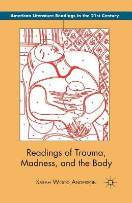 Readings of Trauma, Madness, and the Body by S. Anderson