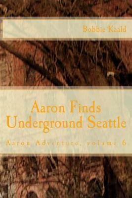 Aaron Finds Underground Seattle by Bobbie Kaald