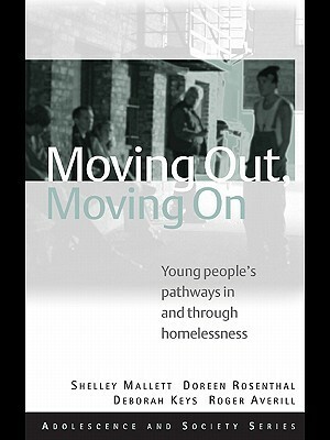 Moving Out, Moving On: Young People's Pathways In and Through Homelessness (Adolescence and Society Series) by Deborah Keys, Doreen Rosenthal, Roger Averill, Shelley Mallett