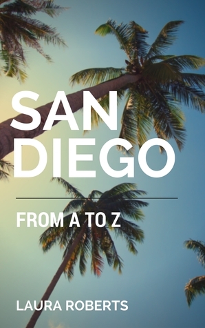 San Diego from A to Z: An Alphabetical Guide by Laura Roberts