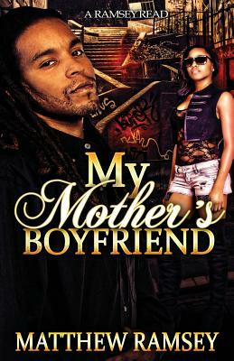 My Mother's Boyfriend by Matthew Lee Ramsey