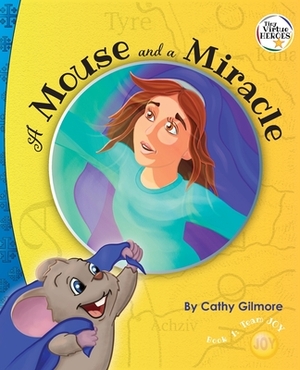 A Mouse and a Miracle: The Virtue of Humility: Book One in the Tiny Virtue Heroes Series by Cathy Gilmore