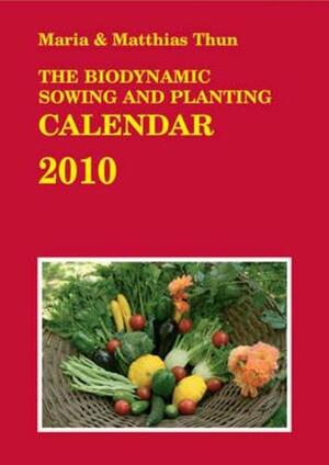 The Biodynamic Sowing and Planting Calendar 2010 by Maria Thun