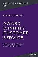 Award-winning Customer Service: 101 Ways to Guarantee Great Performance by Renee Evenson