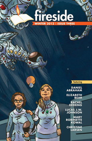 Fireside Magazine Issue 3, Winter 2012  by Lucas J.W. Johnson, Elizabeth Bear, Lisa Grabenstetter, Brian J. White, Christine Larsen, Mary Robinette Kowal, Rachel Autumn Deering, Galen Dara, Daniel Abraham