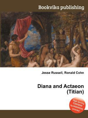 Diana and Actaeon (Titian) by Jesse Russell, Ronald Cohn