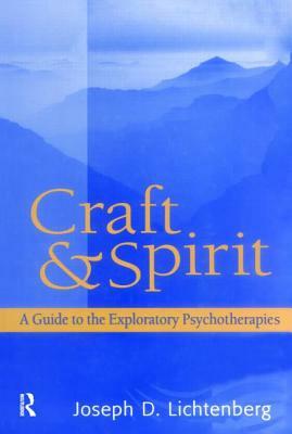 Craft and Spirit: A Guide to the Exploratory Psychotherapies by Joseph D. Lichtenberg