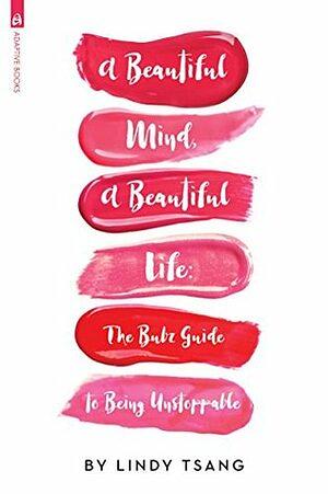 A Beautiful Mind, a Beautiful Life: The Bubz Guide to Being Unstoppable by Lindy Tsang