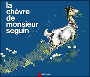 La Chevre De Monsieur Seguin by Alphonse Daudet