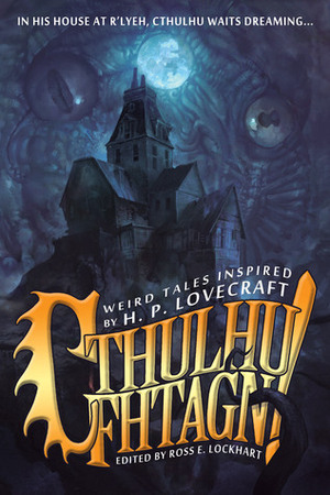 Cthulhu Fhtagn! by Michael Griffin, Christine Morgan, Molly Tanzer, Ann K. Schwader, G.D. Falksen, Laird Barron, Ross E. Lockhart, Cameron Pierce, T.E. Grau, Wendy N. Wagner, Gord Sellar, Scott R. Jones, Anya Martin, W.H. Pugmire, Nathan Carson, Michael J. Martinez, Walter Greatshell, Cody Goodfellow, Orrin Grey, Richard Lee Byers, Jesse Bullington