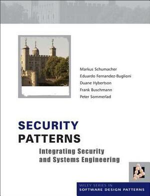 Security Patterns: Integrating Security and Systems Engineering by Eduardo Fernandez-Buglioni, Peter Sommerlad, Markus Schumacher, Frank Buschmann, Duane Hybertson