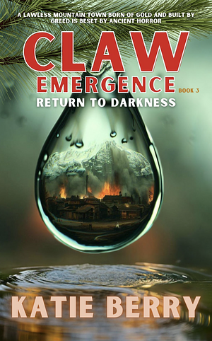 CLAW Emergence Book 3: Return to Darkness by Katie Berry