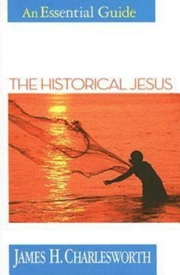 The Historical Jesus: An Essential Guide by James H. Charlesworth