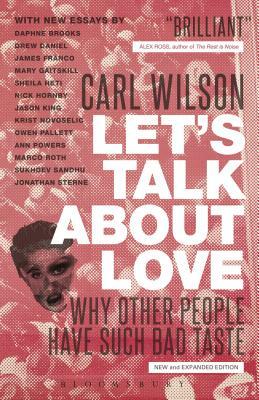 Let's Talk about Love: Why Other People Have Such Bad Taste by Carl Wilson