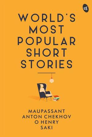 World's Most Popular Short Stories by O.Henry, Saki, Guy de Maupassant, Anton Chekhov