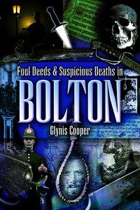 Foul Deeds & Suspicious Deaths in Bolton by Glynis Cooper