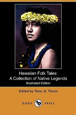 Hawaiian Folk Tales: A Collection of Native Legends (Illustrated Edition) (Dodo Press) by 