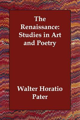 The Renaissance: Studies in Art and Poetry by Walter Horatio Pater