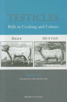Testicles: Balls in Cooking and Culture by Blandine Vié, Giles MacDonogh