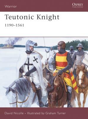 Teutonic Knight: 1190-1561 by David Nicolle