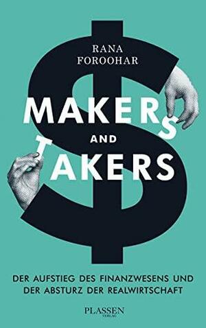Makers and Takers: Der Aufstieg des Finanzwesens und der Absturz der Realwirtschaft by Rana Foroohar