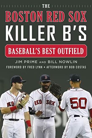 The Boston Red Sox Killer B's: Baseball's Best Outfield by Bill Nowlin, Jim Prime