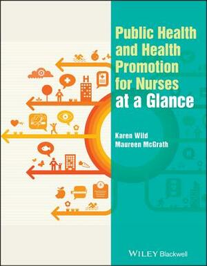 Public Health and Health Promotion for Nurses at a Glance by Maureen McGrath, Karen Wild