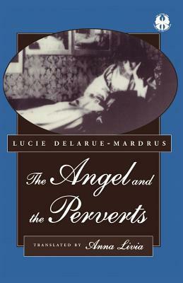 The Angel and the Perverts (The Cutting Edge: Lesbian Life and Literature) by Lucie Delarue-Mardrus, Anna Livia