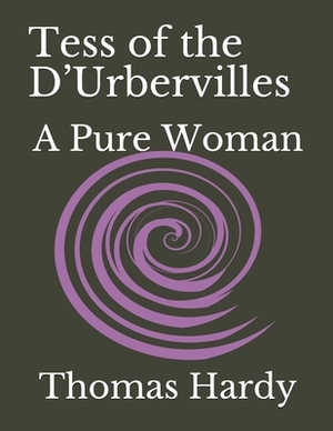 Tess of the D'Urbervilles: A Pure Woman by Thomas Hardy