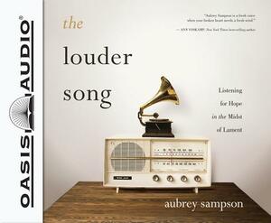 The Louder Song: Listening for Hope in the Midst of Lament by Aubrey Sampson